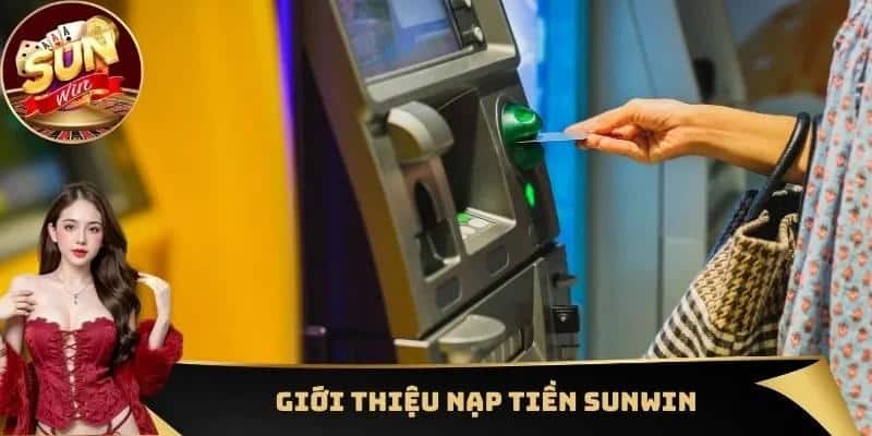 Tổng quan về nạp tiền Sunwin